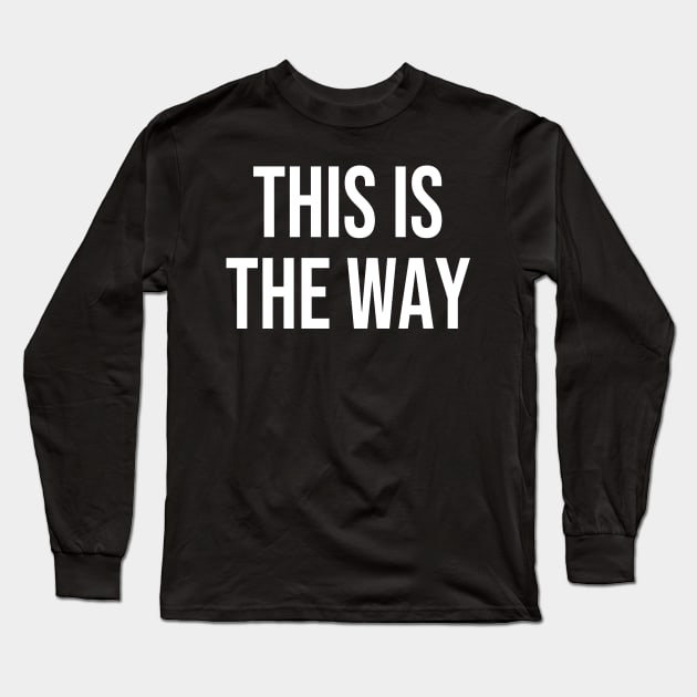 This is the Way Long Sleeve T-Shirt by StickSicky